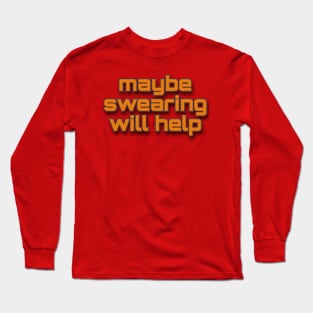 swearing will help Long Sleeve T-Shirt